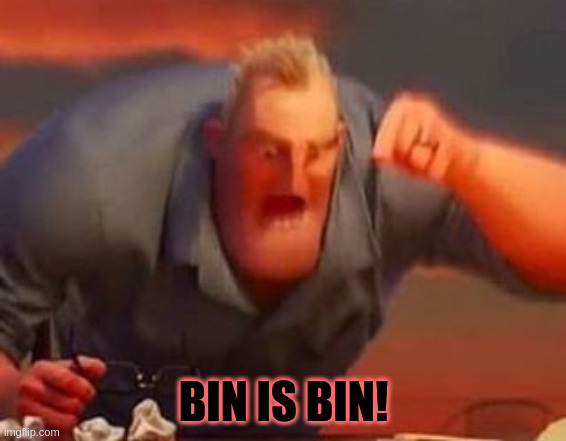 Mr Incredible - Bin is bin!