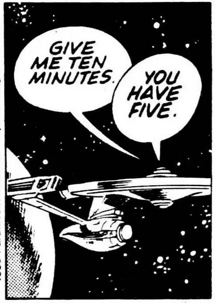 A picture of the exterior of the Enterprise with two speech bubbles. The first says "Give me ten minutes," and the second says, "You have five."