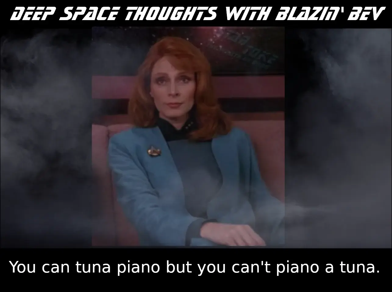 You can tuna piano but you can't piano a tuna. 